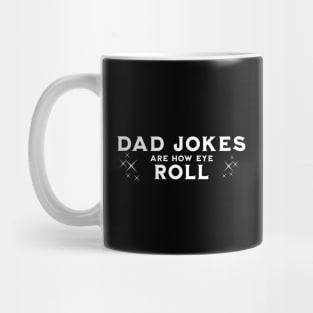 Dad jokes are how eye roll Mug